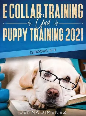 E Collar Training AND Puppy Training 2021 (2 Books IN 1) cover