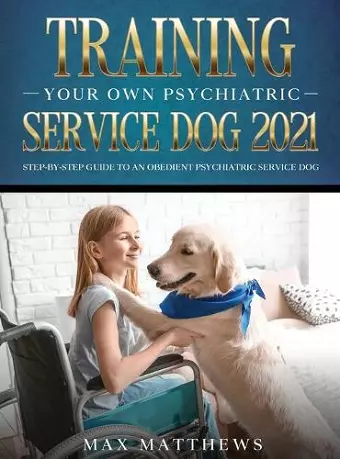 Training Your Own Psychiatric Service Dog 2021 cover