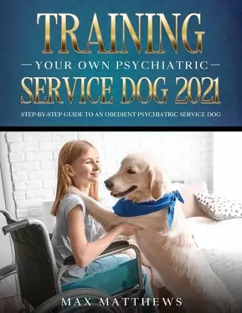 Training Your Own Psychiatric Service Dog 2021 cover