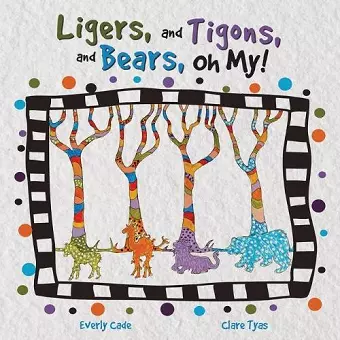 Ligers, and Tigons, and Bears -- Oh My! cover