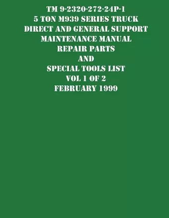 TM 9-2320-272-24P-1 5 Ton M939 Series Truck Direct and General Support Maintenance Manual Repair Parts and Special Tools List Vol 1 of 2 February 1999 cover