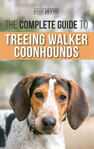 The Complete Guide to Treeing Walker Coonhounds cover