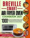 Breville Smart Air Fryer Oven Cookbook 2021 cover