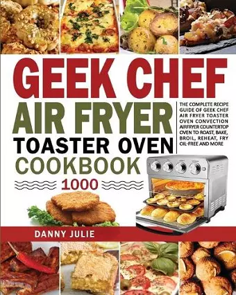 Geek Chef Air Fryer Toaster Oven Cookbook 1000 cover