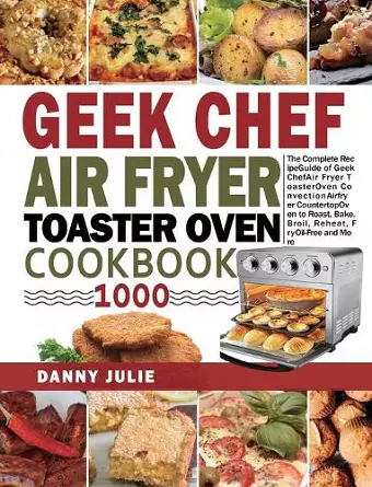 Geek Chef Air Fryer Toaster Oven Cookbook 1000 cover