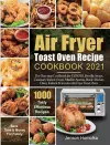 Air Fryer Toast Oven Recipe Cookbook 2021 cover