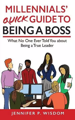 Millennials' Quick Guide to Being a Boss cover