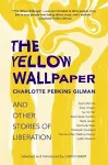 The Yellow Wallpaper and Other Stories of Liberation cover