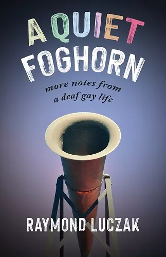 A Quiet Foghorn – More Notes from a Deaf Gay Life cover