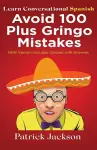 Avoid 100 Plus Gringo Mistakes - Learn Conversational Spanish cover