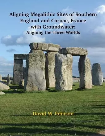 Aligning Megalithic Sites of Southern England and Carnac, France with Groundwater Features cover