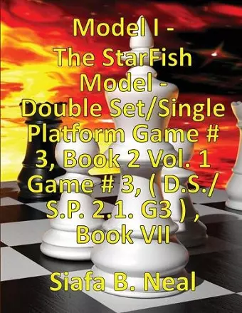 (Book 7) Model I - The StarFish Model - Double Set/Single Platform Game # 3, Book 2 Vol. 1 Game # 3, ( D.S./S.P. 2.1. G3 ), Book VII. cover