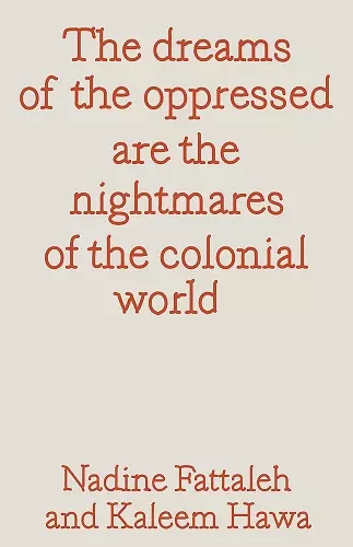 The dreams of the oppressed are the nightmares of the colonial world cover