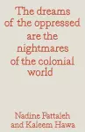 The dreams of the oppressed are the nightmares of the colonial world cover