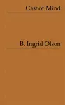 B. Ingrid Olson: Cast of Mind cover