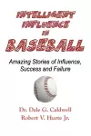 Intelligent Influence In Baseball-Amazing Stories of Influence, Success, and Failure cover