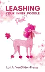 Leashing Your Inner (Pink) Poodle cover