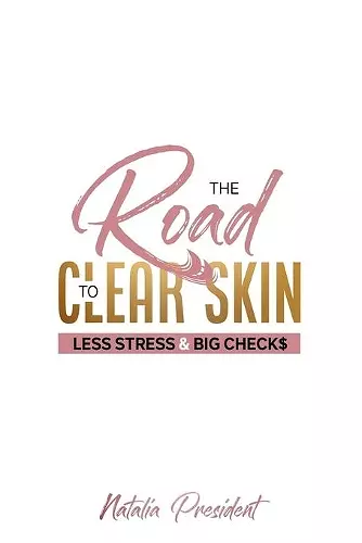 The Road to Clear Skin, Less Stress & Big Checks cover