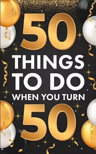 ﻿50 Things To Do When You Turn 50 cover