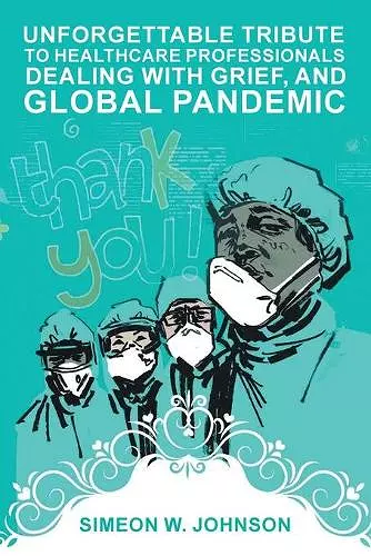 Unforgettable Tribute to Healthcare Professionals Dealing with Grief, and Global Pandemic cover