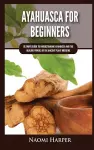 Ayahuasca For Beginners cover