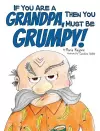 If You Are a Grandpa, Then You Must Be Grumpy! cover