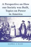 A perspective on how our Society was Built, Topics on Power in America cover