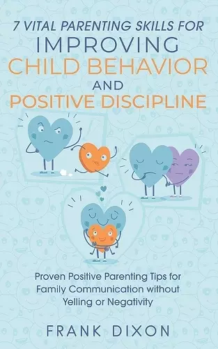 7 Vital Parenting Skills for Improving Child Behavior and Positive Discipline cover