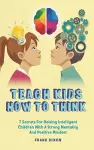 Teach Kids How to Think cover