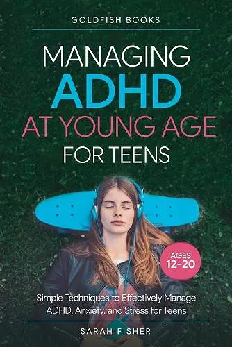 Managing ADHD at Young Age for Teens 12-20 cover