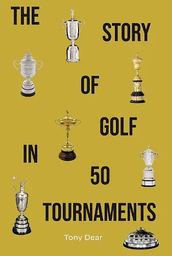 The Story of Golf in 50 Tournaments cover