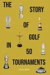 The Story of Golf in 50 Tournaments cover