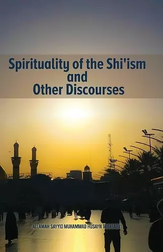 Spirituality of the Shi'ism and Other Discourses cover