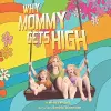 Why Mommy Gets High cover