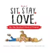 Sit. Stay. Love. Be the Bestest Kind of Friend cover