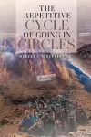 The Repetitive Cycle of Going in Circles cover