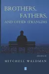 Brothers, Fathers, and Other Strangers cover