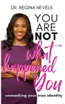 You Are Not What Happened to You cover