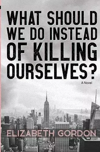 What Should We Do Instead of Killing Ourselves? cover