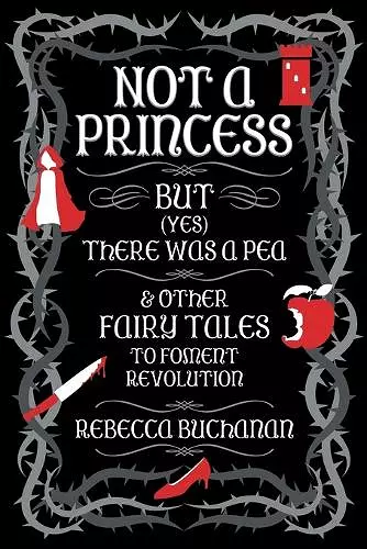 Not a Princess, but (Yes) There was a Pea, and Other Fairy Tales to Foment Revolution cover