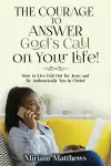 The Courage to Answer God's Call on Your Life! cover