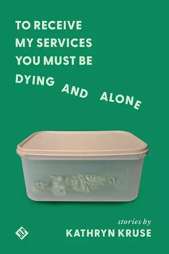 To Receive My Services You Must Be Dying and Alone cover