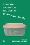 To Receive My Services You Must Be Dying and Alone cover