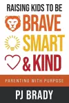 Raising Kids to be Brave, Smart, and Kind cover