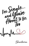 I'm Single...and You're About to Be, Too cover