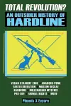 Total Revolution? An Outsider History Of Hardline - From Vegan Straight Edge And Radical Animal Rights To Millenarian Mystical Muslims And Antifascist Fascism cover