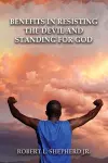 Benefits in Resisting the Devil, by Standing for God and His Word cover