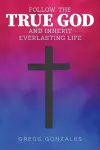 Follow the True God and Inherit Everlasting Life cover