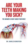 Are Your Teeth Making You Sick? cover
