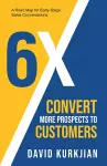 6X - Convert More Prospects to Customers cover